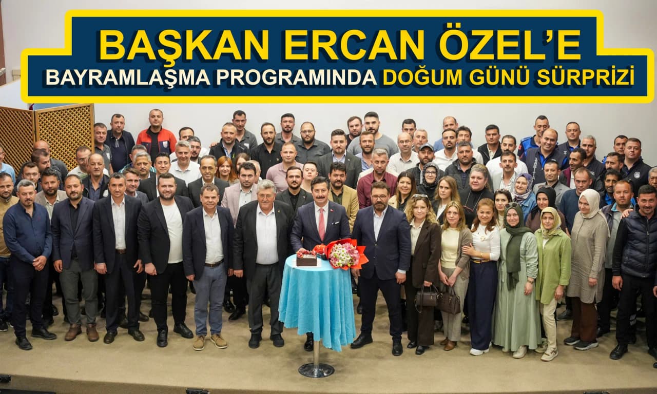 BAŞKAN ERCAN ÖZEL’E BAYRAMLAŞMA PROGRAMINDA DOĞUM GÜNÜ SÜRPRİZİ